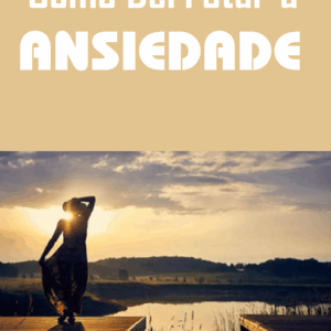 "Como Derrotar a Ansiedade"