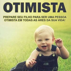 Como Criar um Filho Otimista